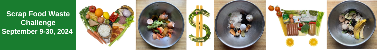 Scrap Food Waste Challenge September 9-30, 2024. Images of bowls with food scraps (photo credit Ava Hollingsworth) and a heart, a dollar sign, and a shopping cart made out of food