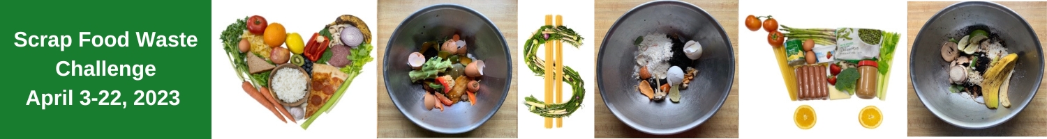 Scrap Food Waste Challenge April 3-22, 2023. Images of bowls with food scraps (photo credit Ava Hollingsworth) and a heart, a dollar sign, and a shopping cart made out of food
